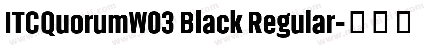 ITCQuorumW03 Black Regular字体转换